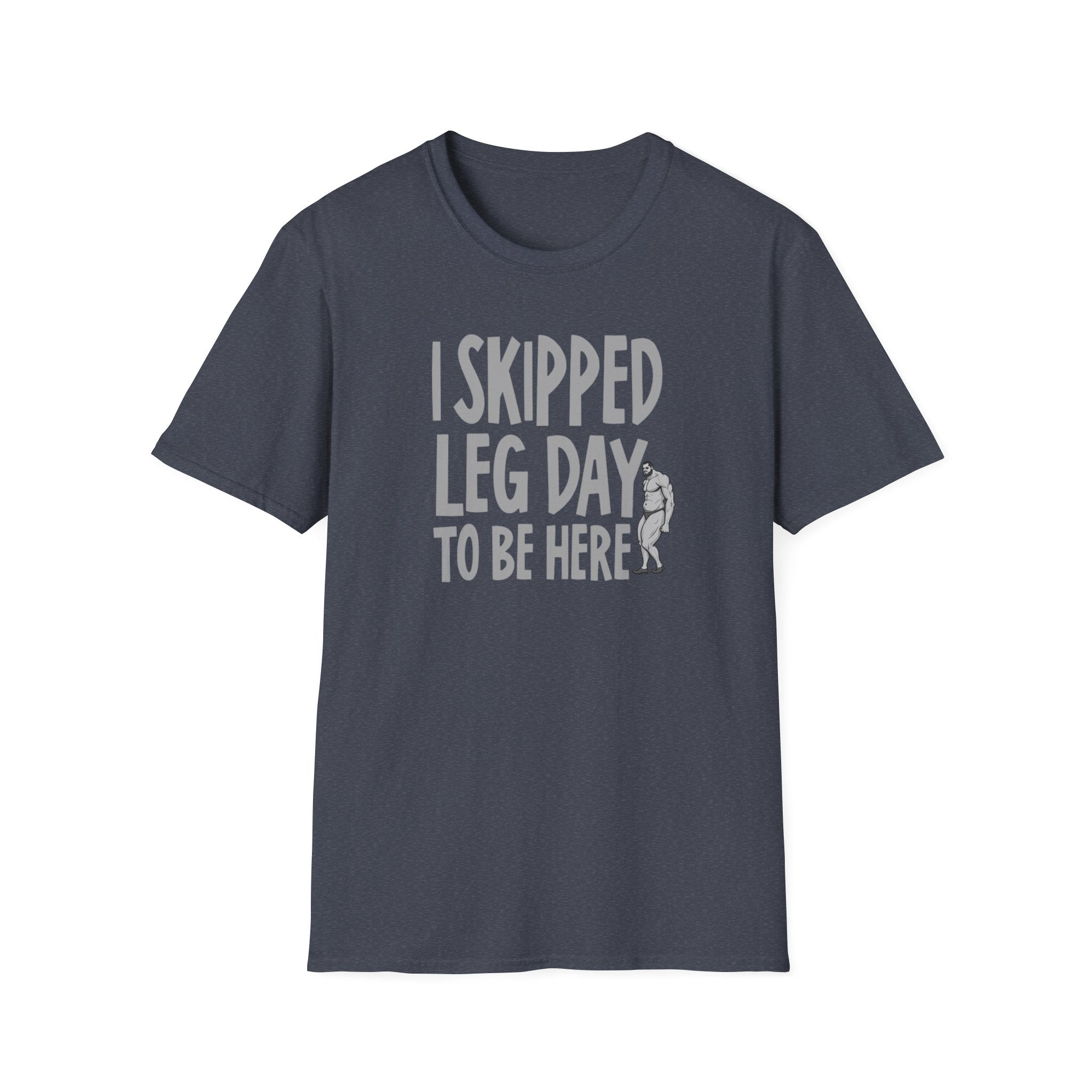 I Skipped Leg Day to Be Here – Priorities T-Shirt