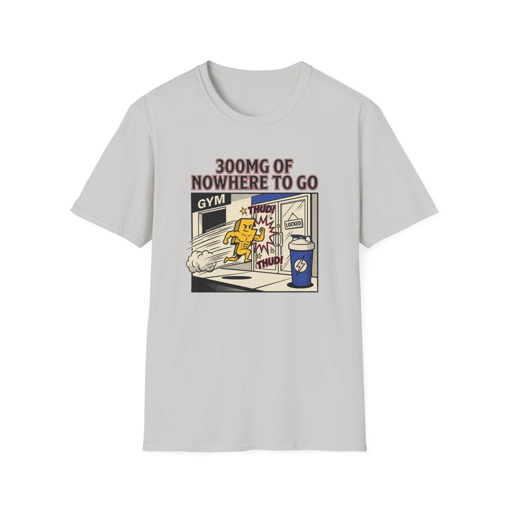 300mg of nowhere to go T-Shirt