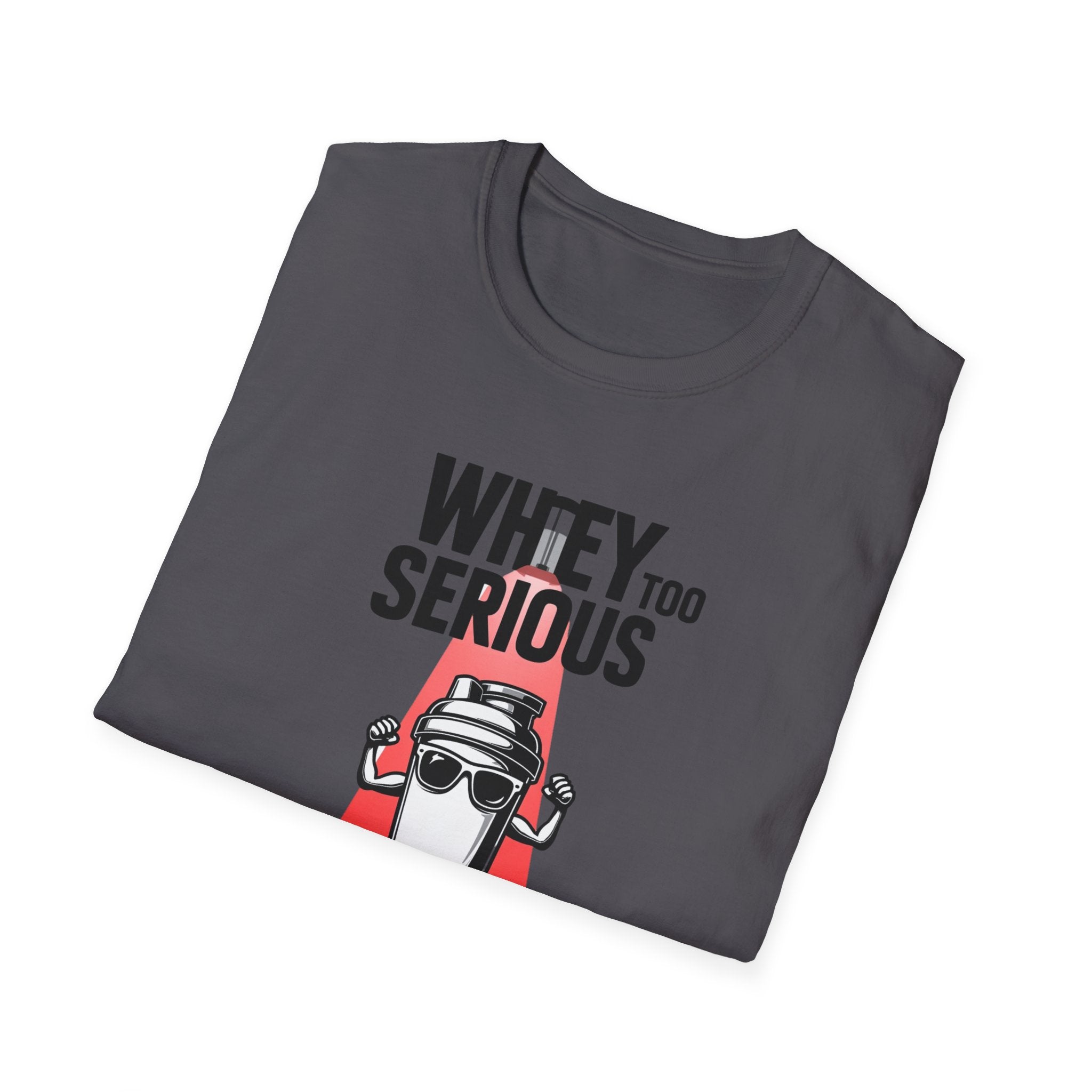 Whey Too Serious T-Shirt