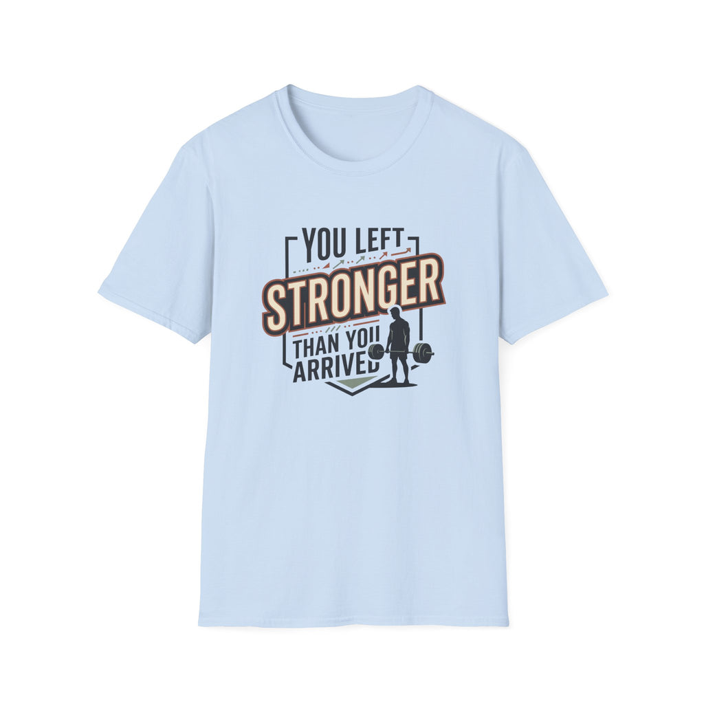 You left stronger than you arrived T-Shirt