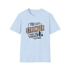 You left stronger than you arrived T-Shirt