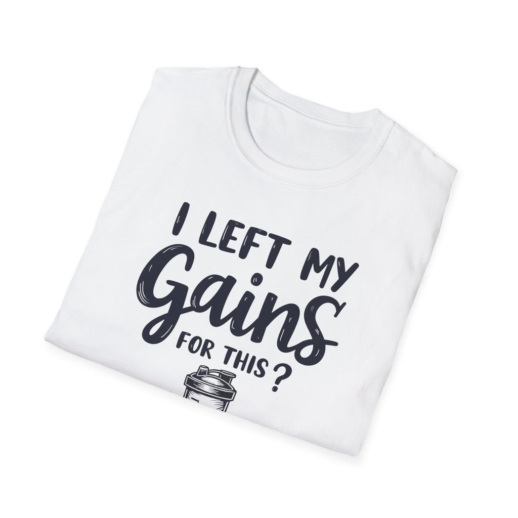 I Left My Gains for This? – Protein Shaker Regret T-Shirt