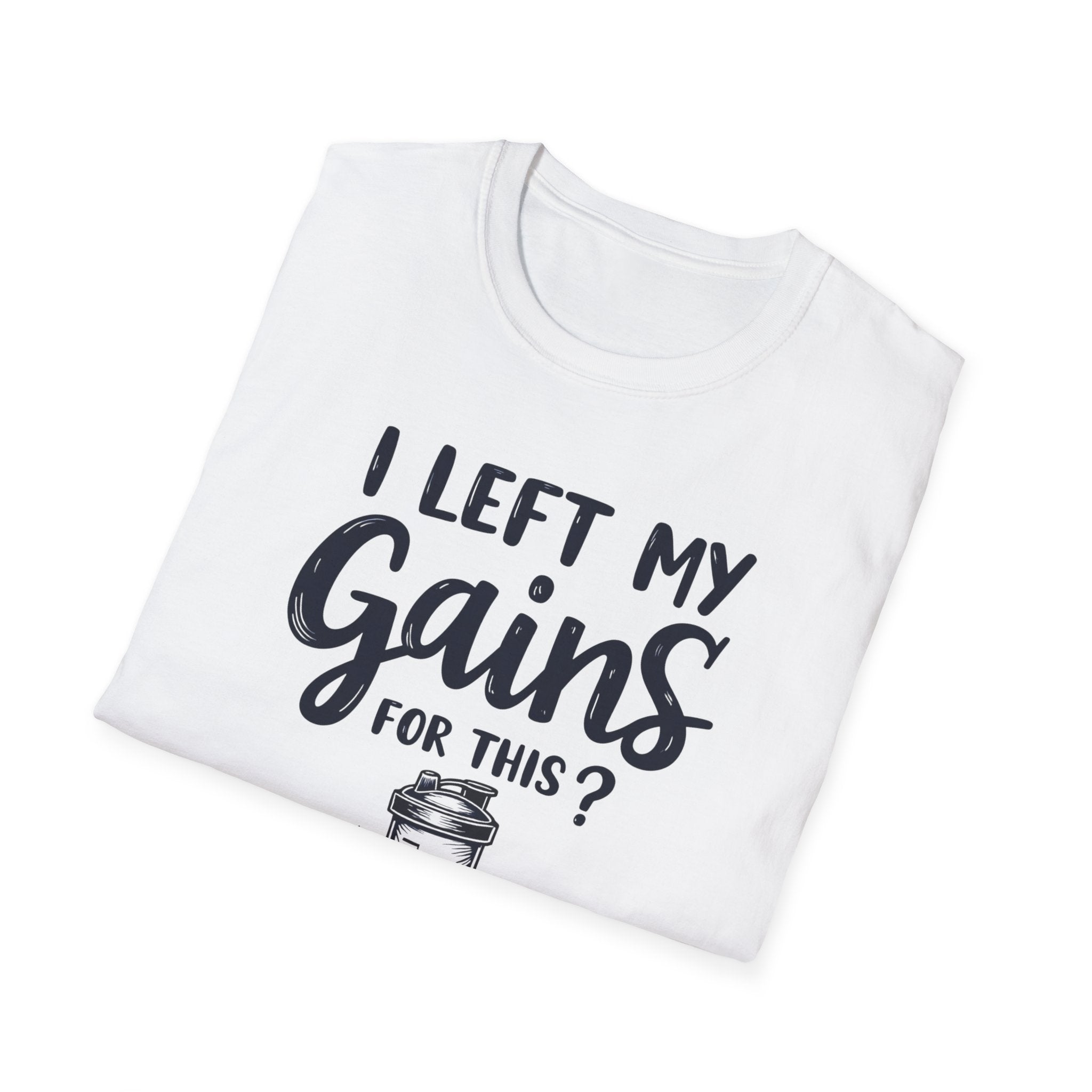 I Left My Gains for This? – Protein Shaker Regret T-Shirt