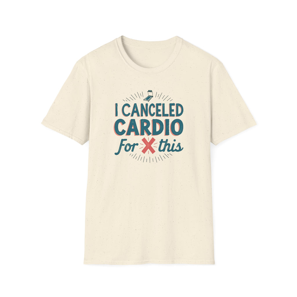 I Canceled Cardio for This? T-Shirt