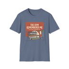 The gym remembered me T-Shirt