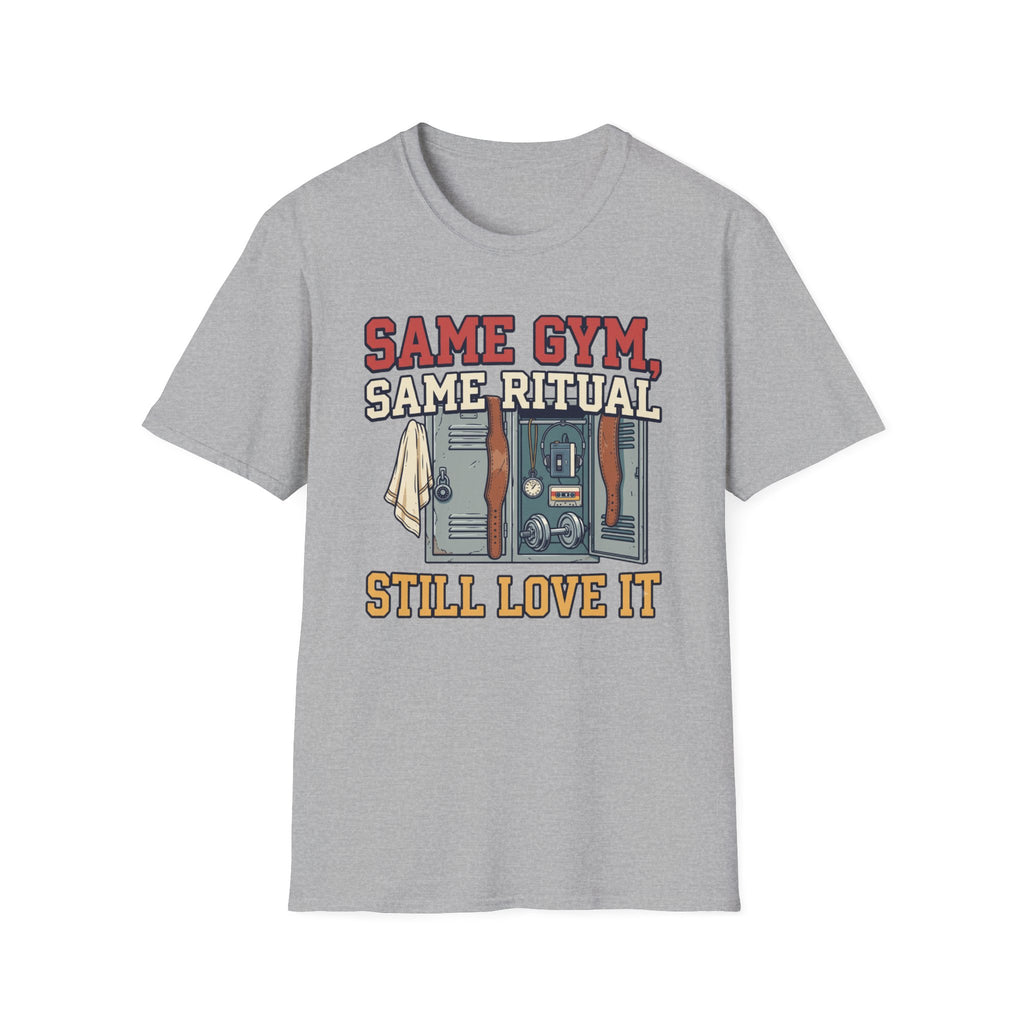 Same Gym, Same Ritual. Still love it T-Shirt
