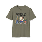 Pulling my weight, unlike at work T-Shirt