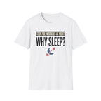 Took pre at night - Why Sleep T-Shirt