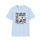 Pulling my weight, unlike at work T-Shirt