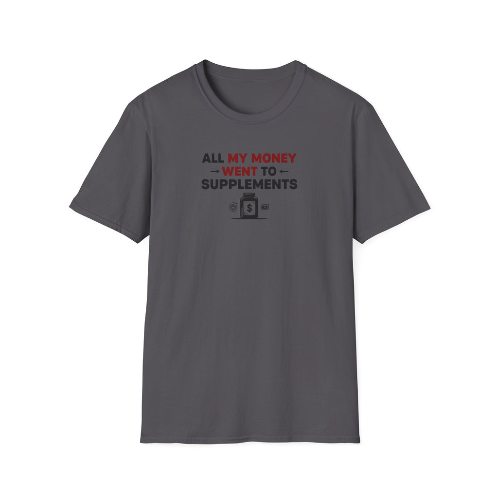 All My Money Went to Supplements T-Shirt