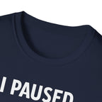 I Paused My Bulk to Be Here T-Shirt
