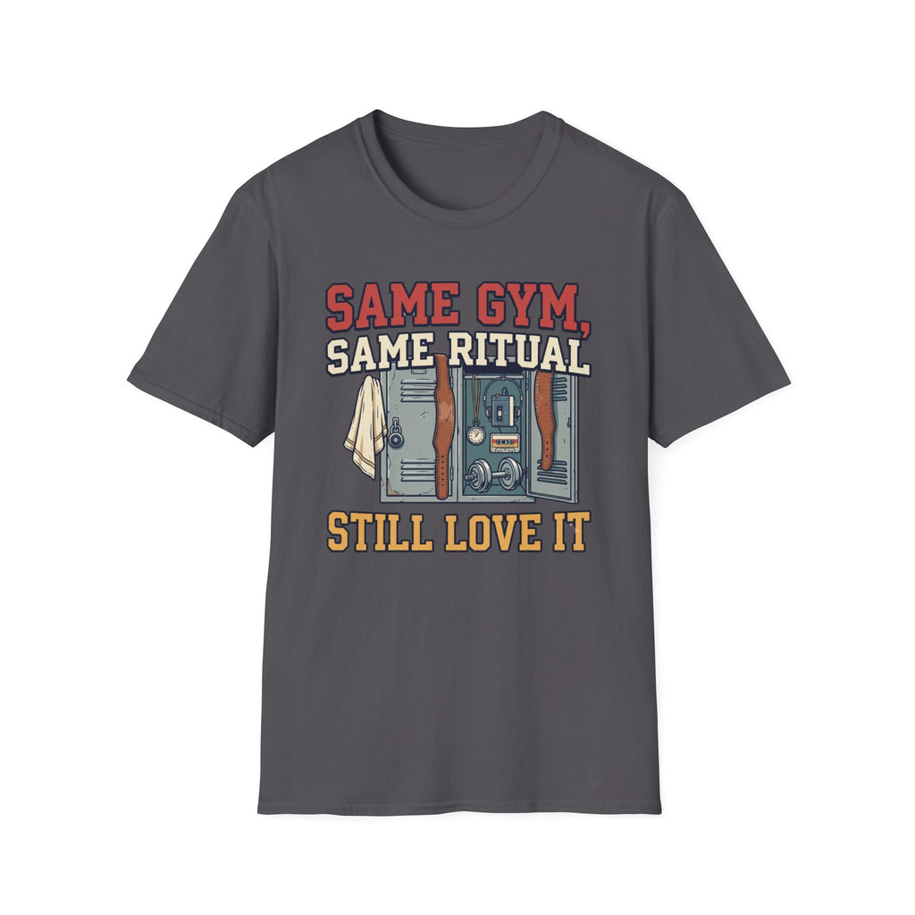 Same Gym, Same Ritual. Still love it T-Shirt