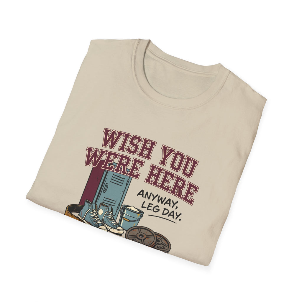 Wish you were here. Anyway, leg day T-Shirt