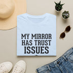 My mirror has trust issues T-Shirt