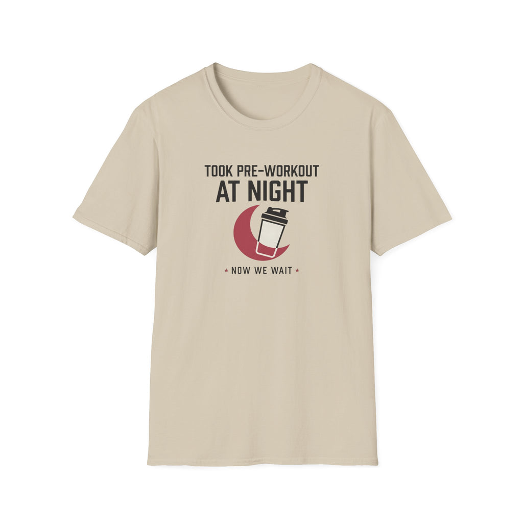 Took pre at night, now we wait T-Shirt