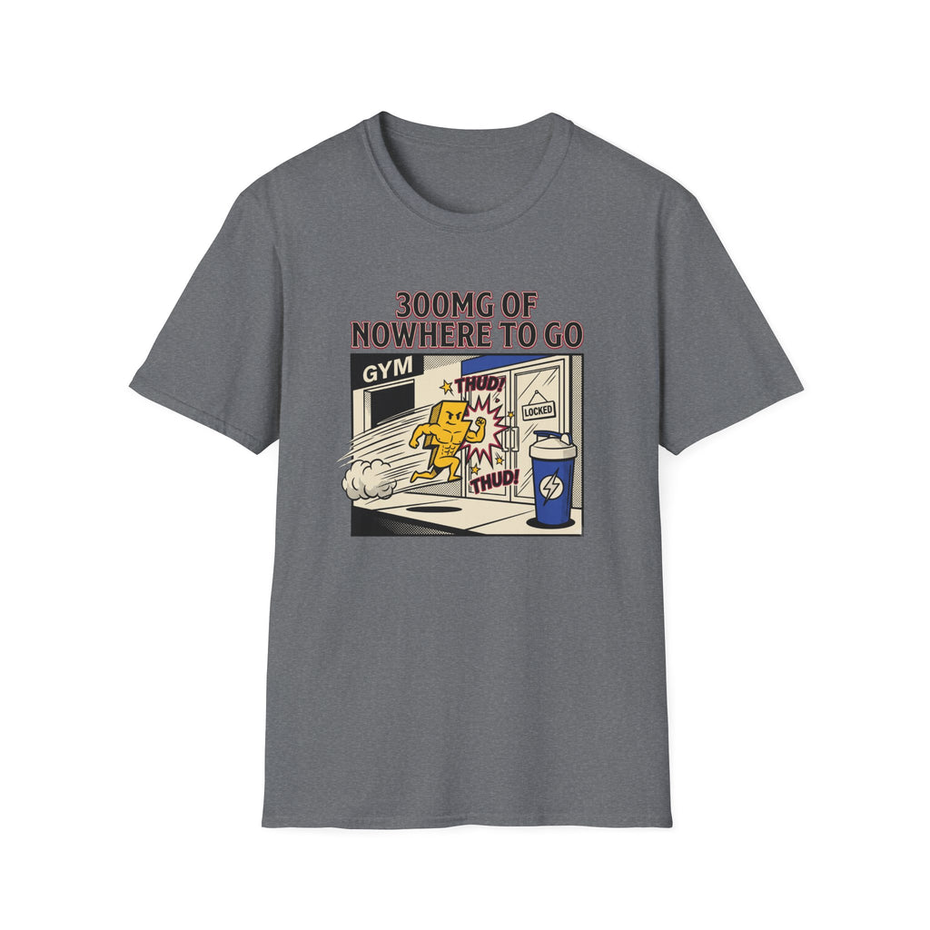 300mg of nowhere to go T-Shirt