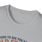 Good to see again old friend T-Shirt
