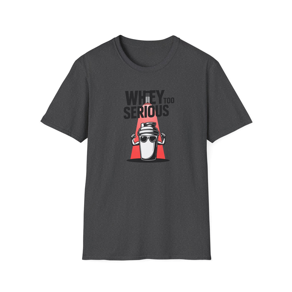 Whey Too Serious T-Shirt