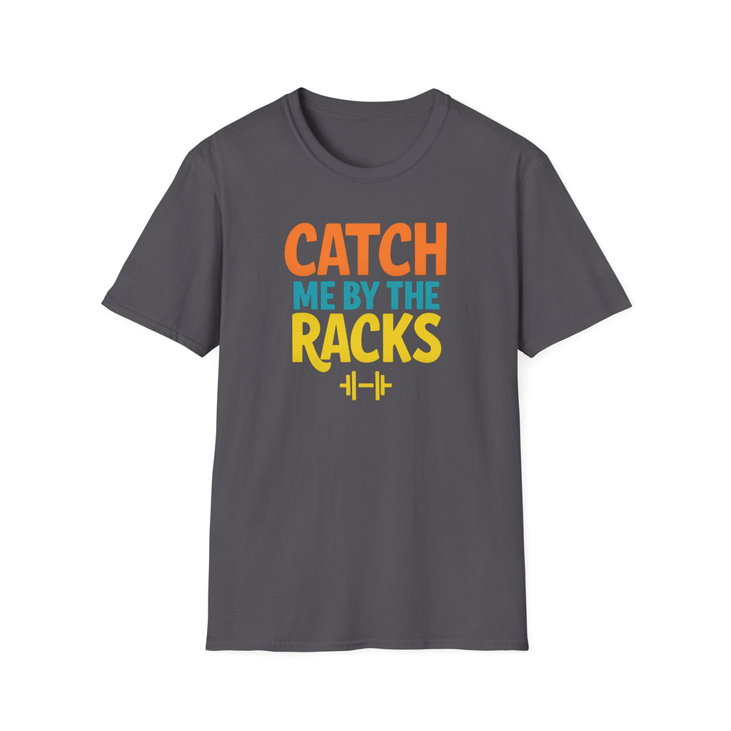 Catch Me by the Racks – Gym Hangout Series T-Shirt