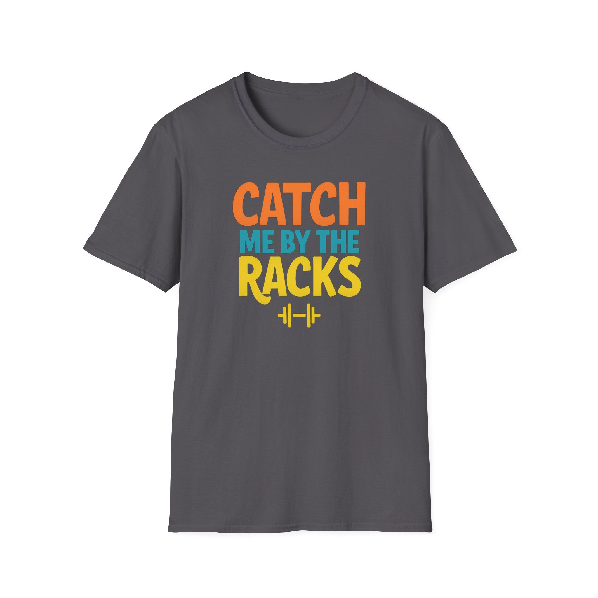Catch Me by the Racks – Gym Hangout Series T-Shirt