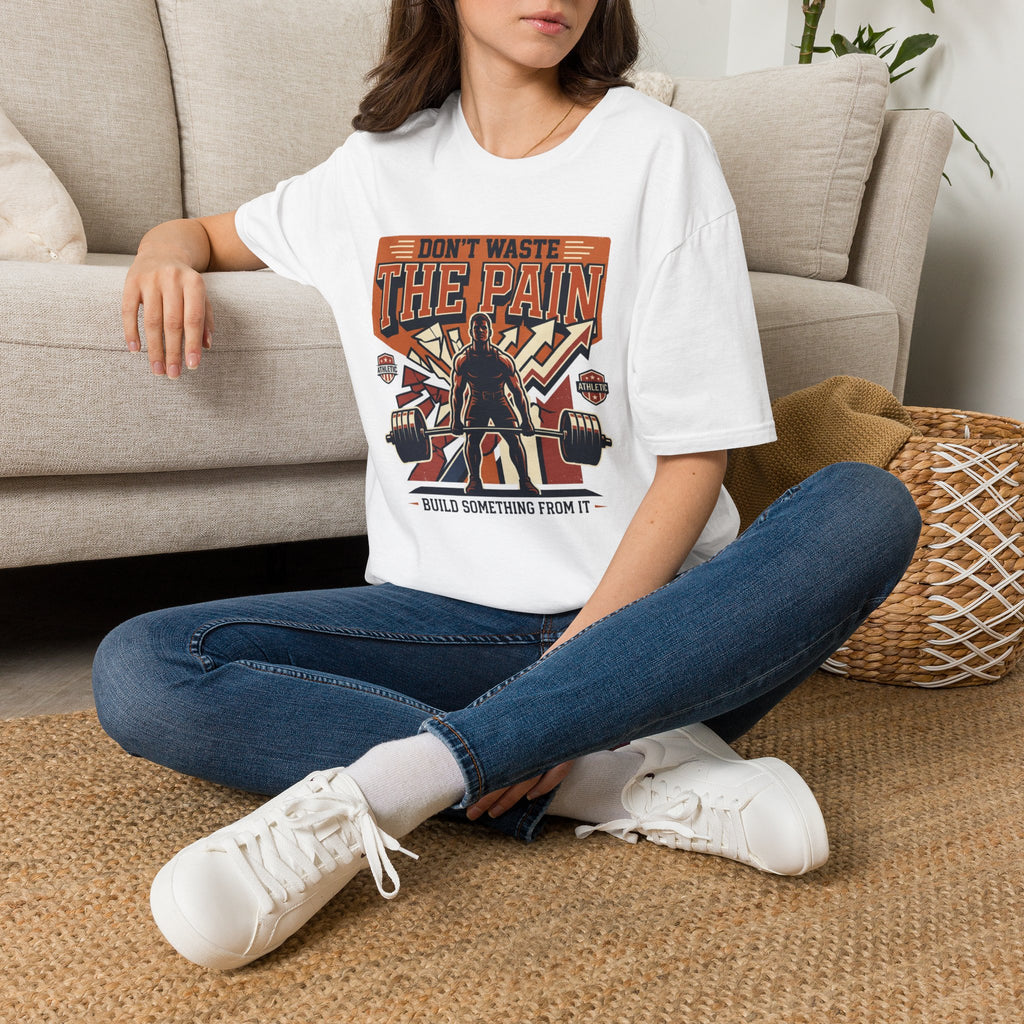 Don't waste the pain T-Shirt