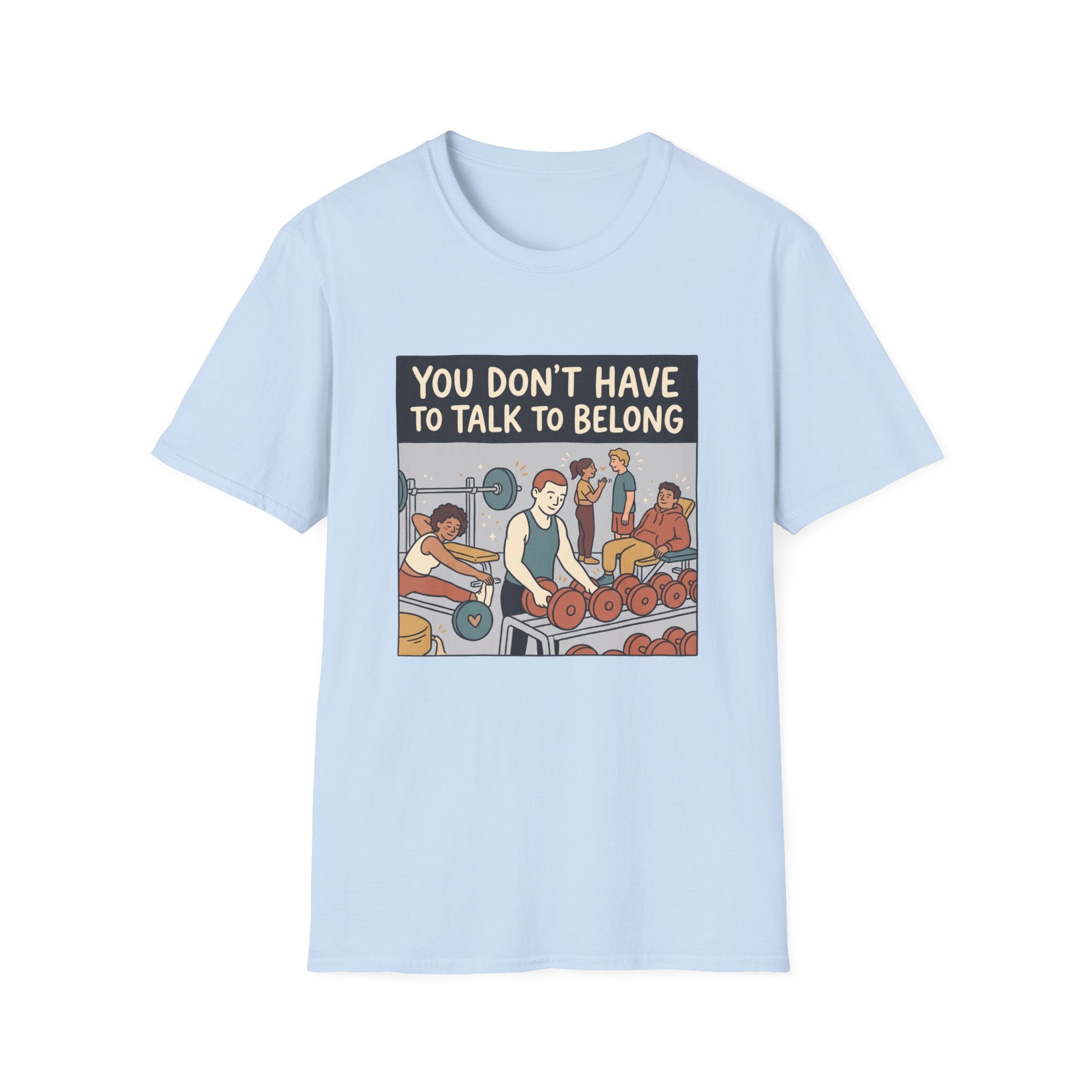 You don't have to talk to belong T-Shirt
