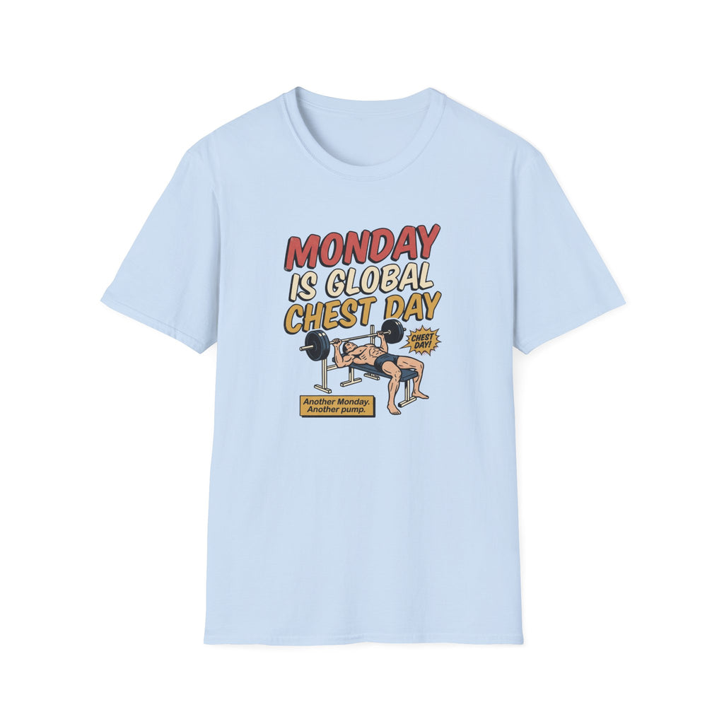 Monday is Global chest day - Another Monday, another pump T-Shirt