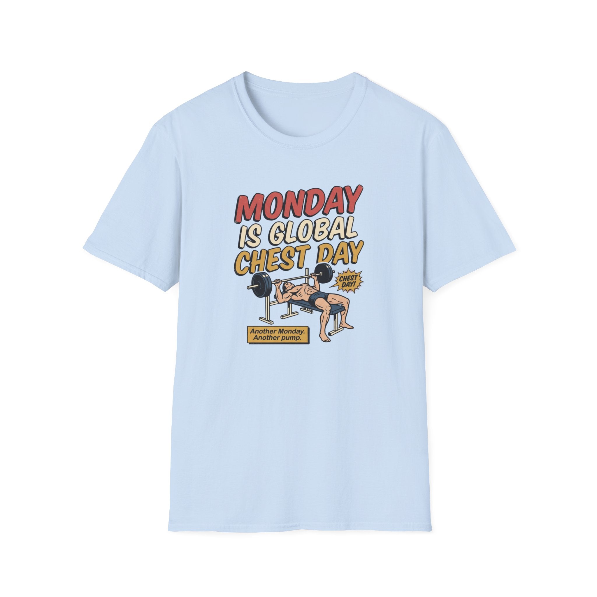 Monday is Global chest day - Another Monday, another pump T-Shirt