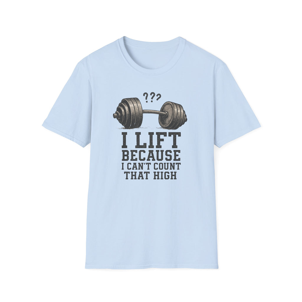 I Lift Because I Can’t Count That High – Heavy Barbell Edition T-Shirt