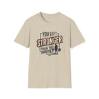 You left stronger than you arrived T-Shirt
