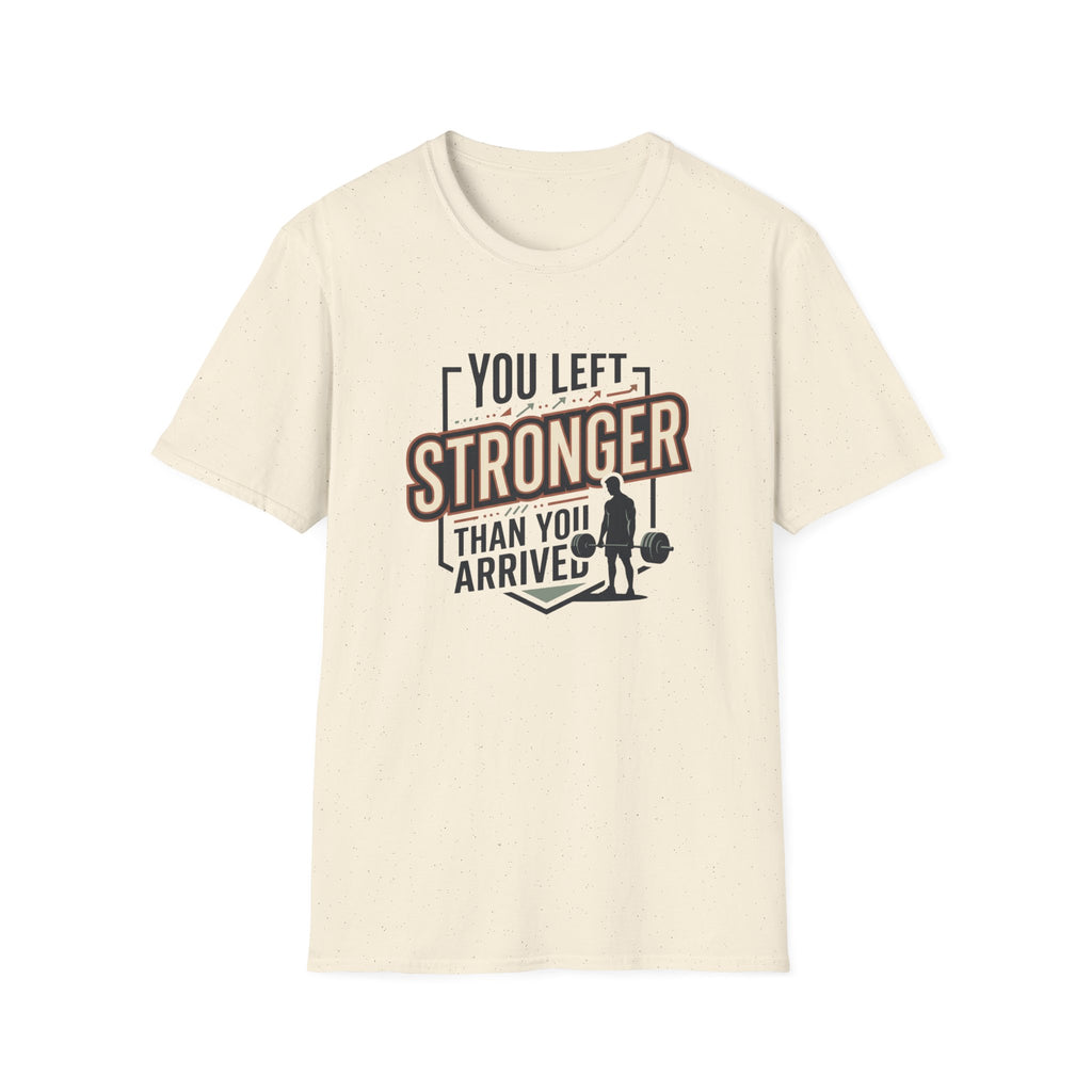 You left stronger than you arrived T-Shirt