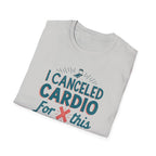 I Canceled Cardio for This? T-Shirt