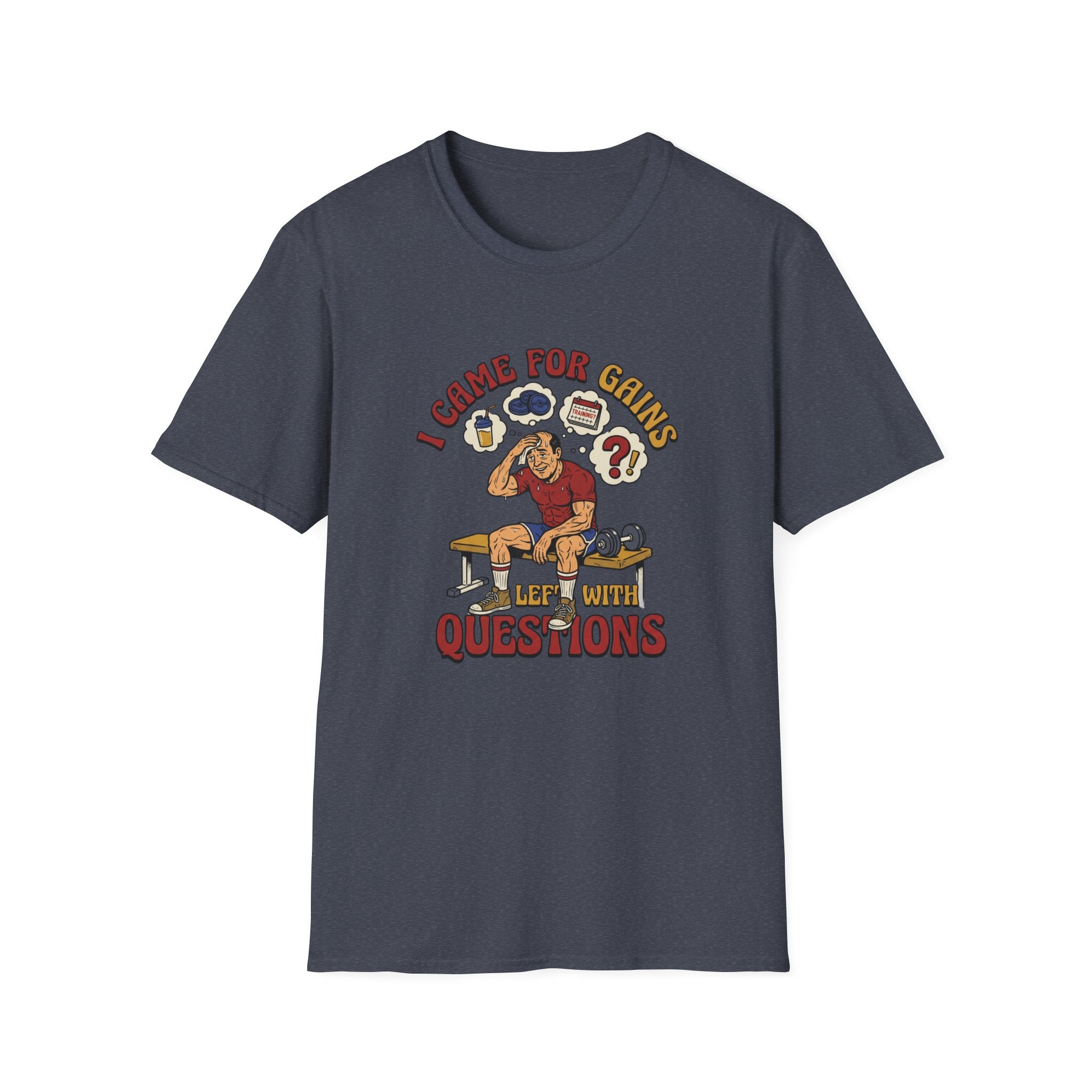 Came for Gains, left with Questions T-Shirt