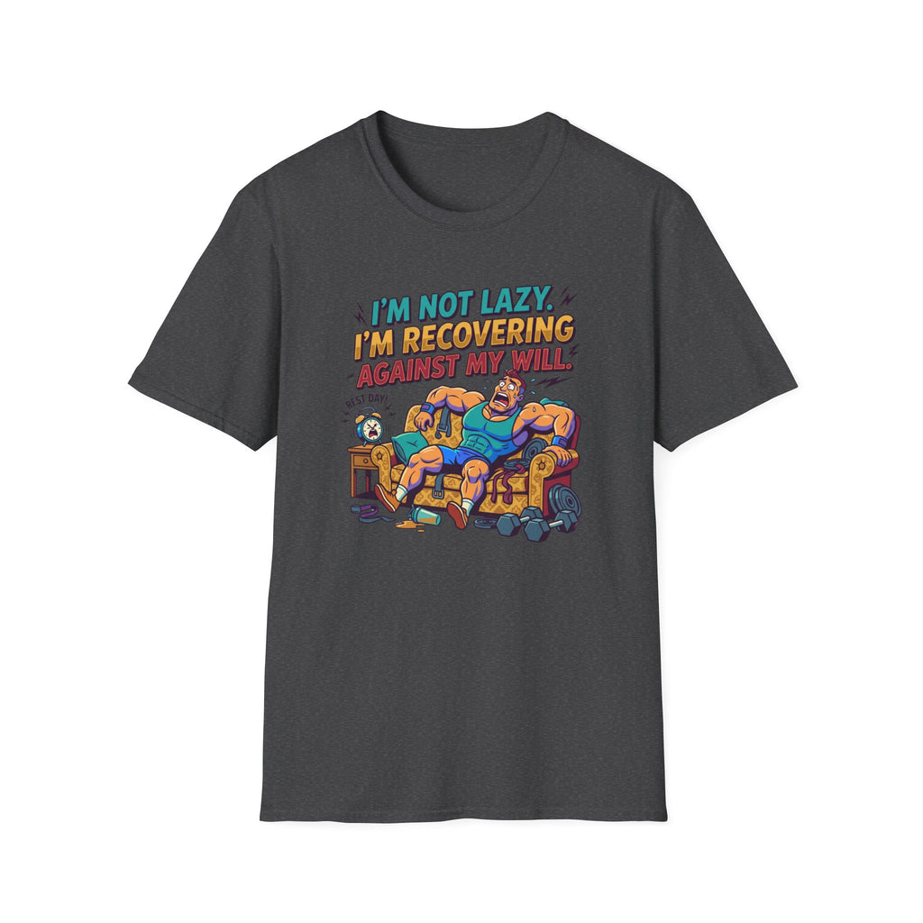 Not Lazy - Recovering against will T-Shirt