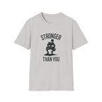 Stronger than you T-Shirt
