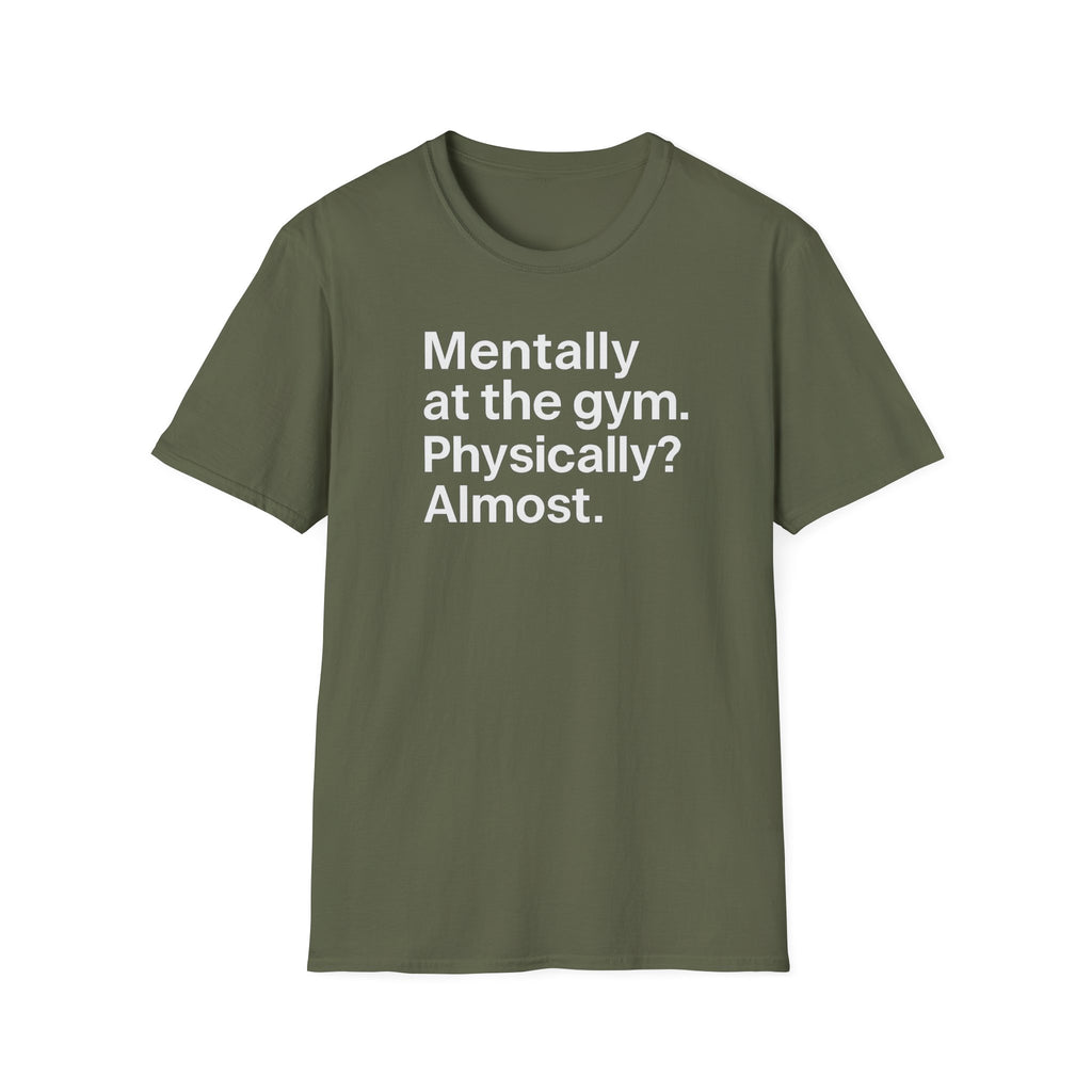 Mentally at the Gym – Almost There Minimalist Tshirt