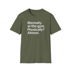 Mentally at the Gym – Almost There Minimalist Tshirt