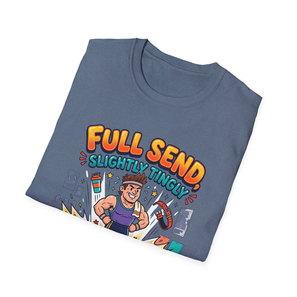 Full send, slightly tingly T-Shirt