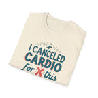 I Canceled Cardio for This? T-Shirt