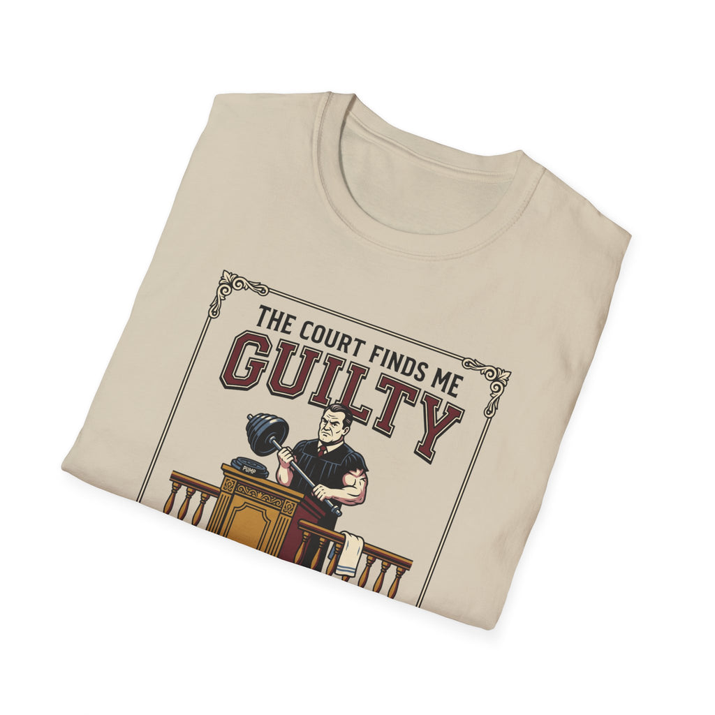 The court finds me guilty of great workout T-Shirt