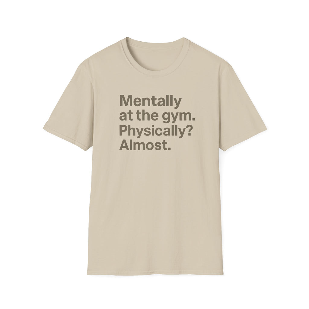 Mentally at the Gym – Almost There Minimalist Tshirt