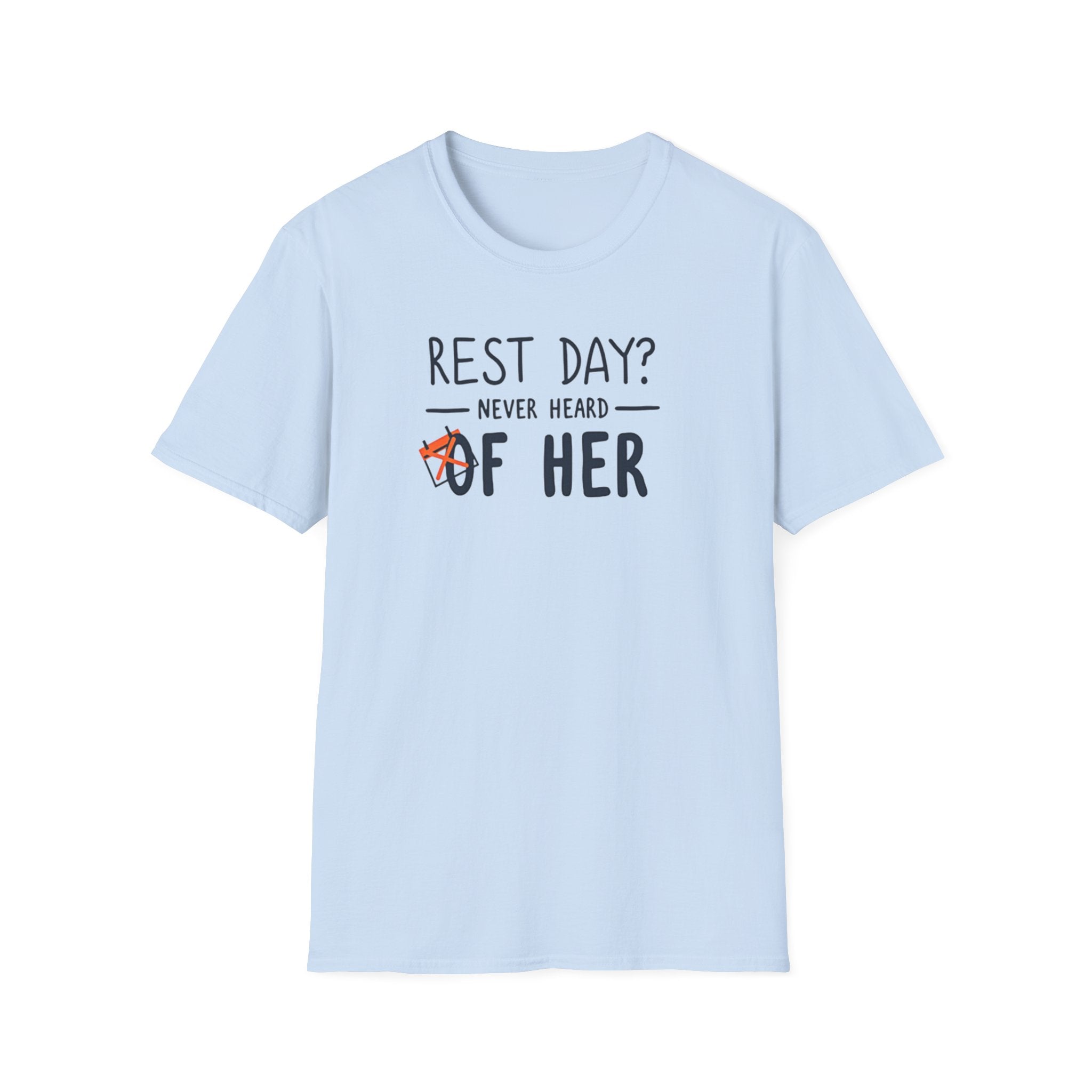 Rest Day? Never Heard of Her T-Shirt