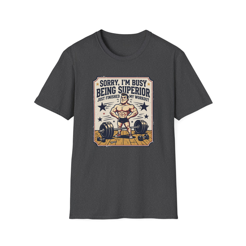 Sorry, Busy being superior T-Shirt