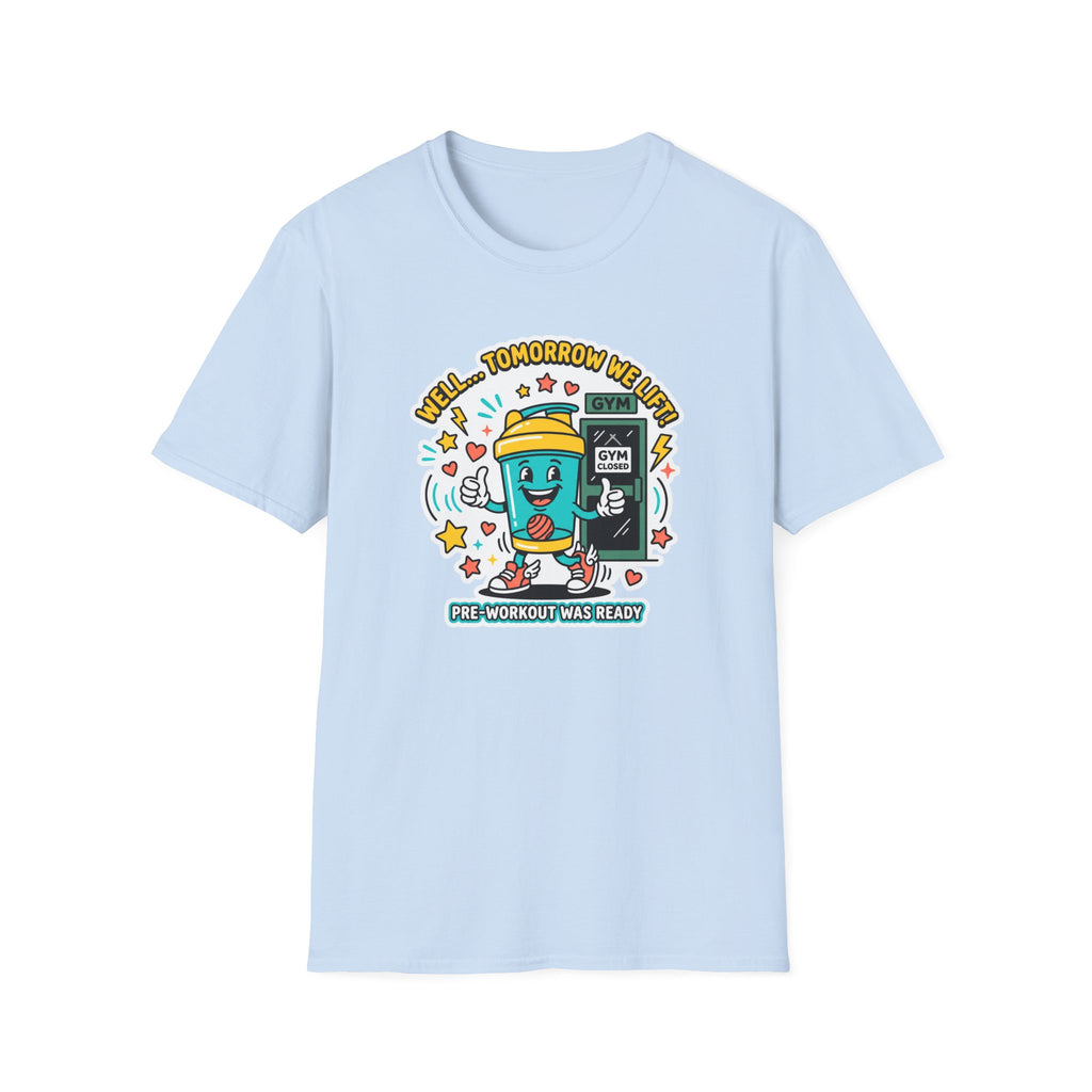 Well - Tomorrow we lift T-Shirt