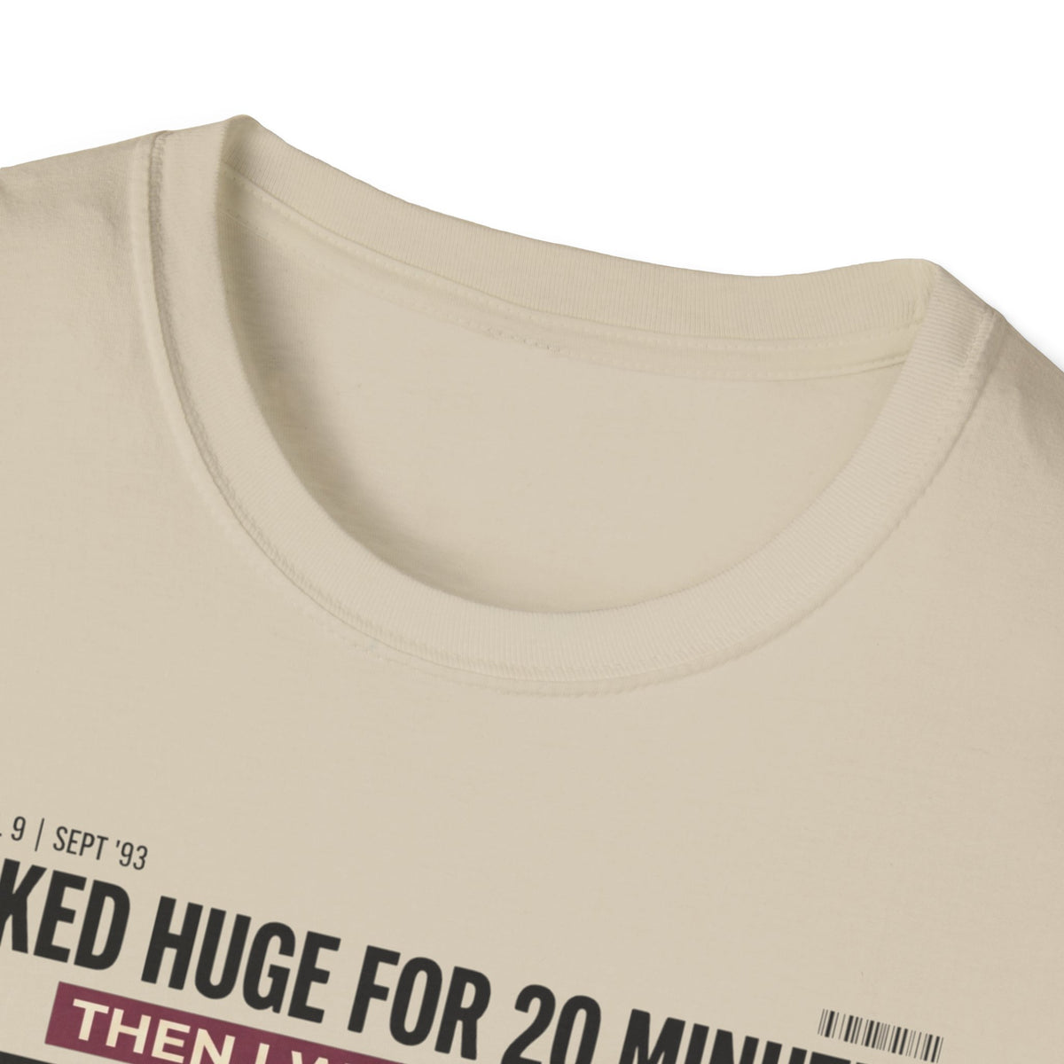 Looked huge for 20 minutes T-Shirt