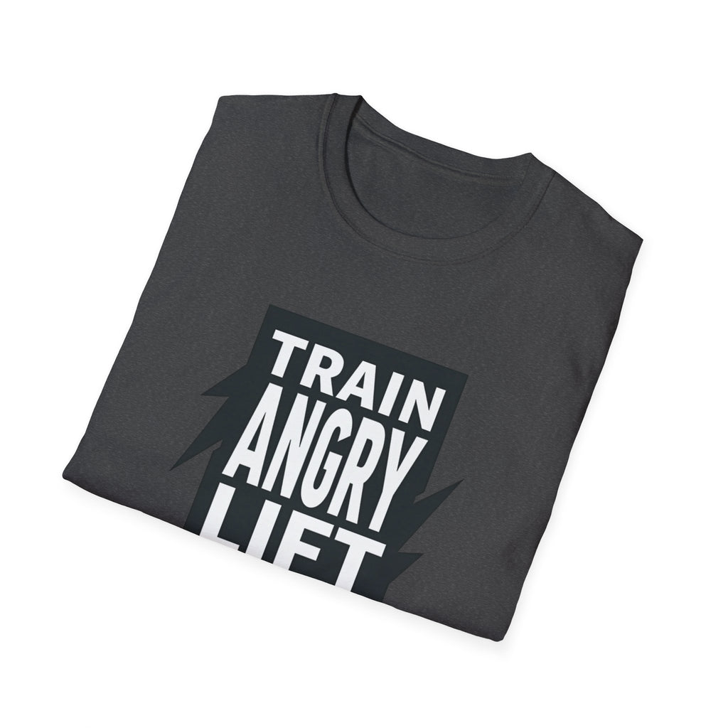 Train Angry lift heavier T-Shirt