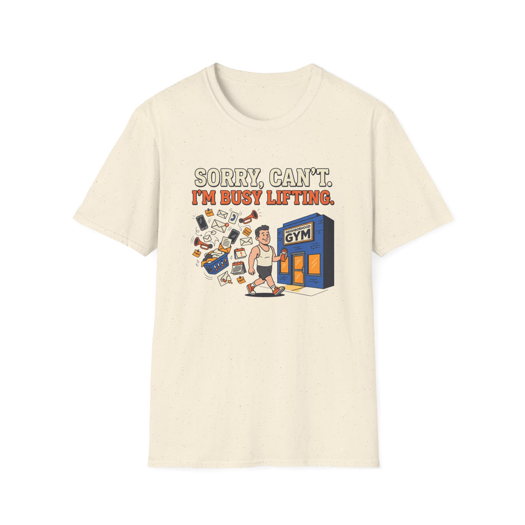 Sorry, can't. I'm busy lifting T-Shirt