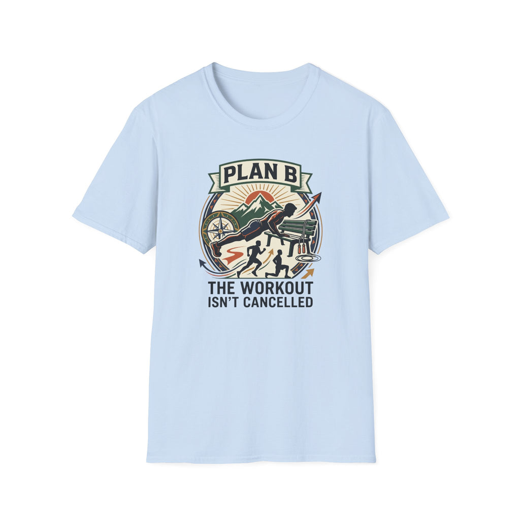 Plan B - Workout isn't cancelled T-Shirt