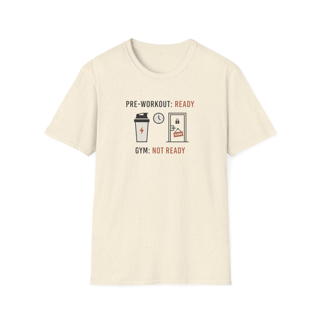 Pre workout :  Ready, Gym  : Not Ready T-Shirt