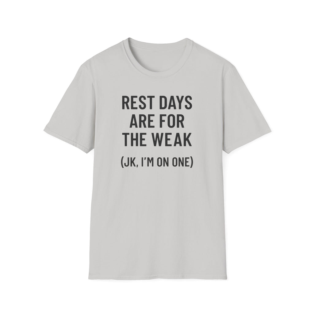 Rest Days Are for the Weak (JK, I’m on One) – Sarcastic Gym Tshirt